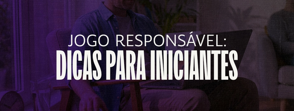 Jogo Responsável para iniciantes