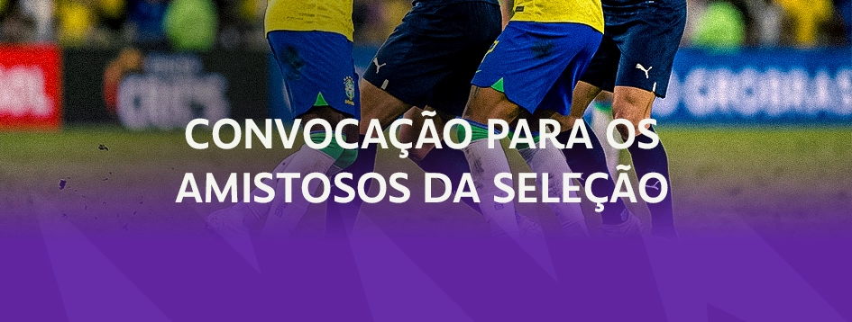 Convocação da Seleção Brasileira.