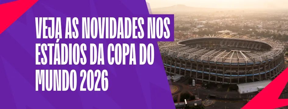 Novidades nos estádios.