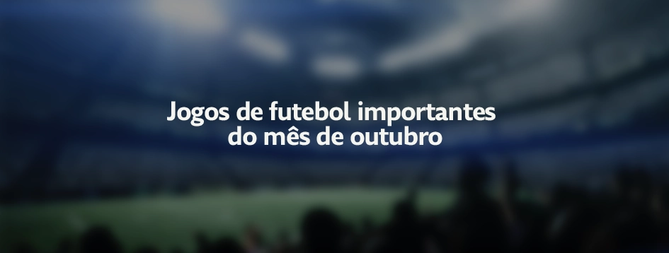 Futebol em outubro: amistosos do Brasil e semifinais sul-americanas