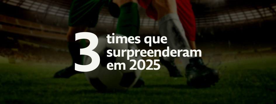 3 times que surpreenderam em 2025