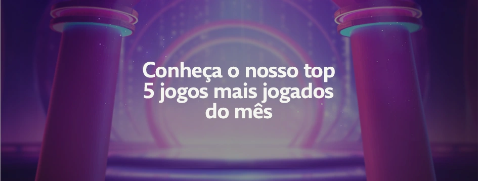 Conheça o nosso Top 5 jogos mais jogados do mês