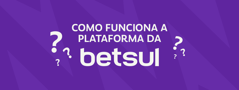 Conheça a plataforma da Betsul e suas funcionalidades