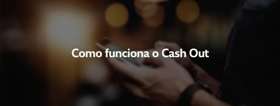 Como funciona o cash out