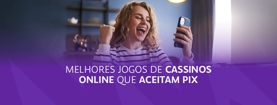 Melhores Jogos de Cassino Online que Aceitam Pix