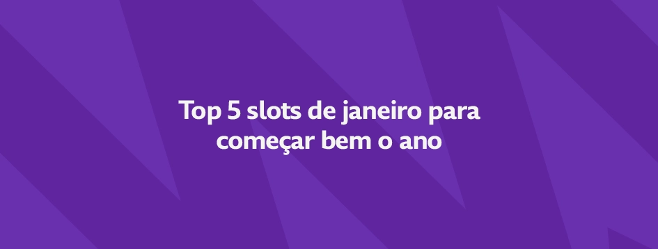 Top 5 slots de janeiro 