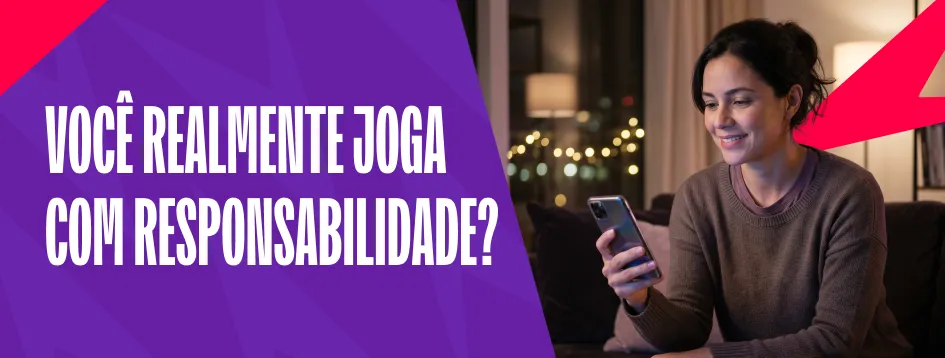 Você realmente joga com responsabilidade?